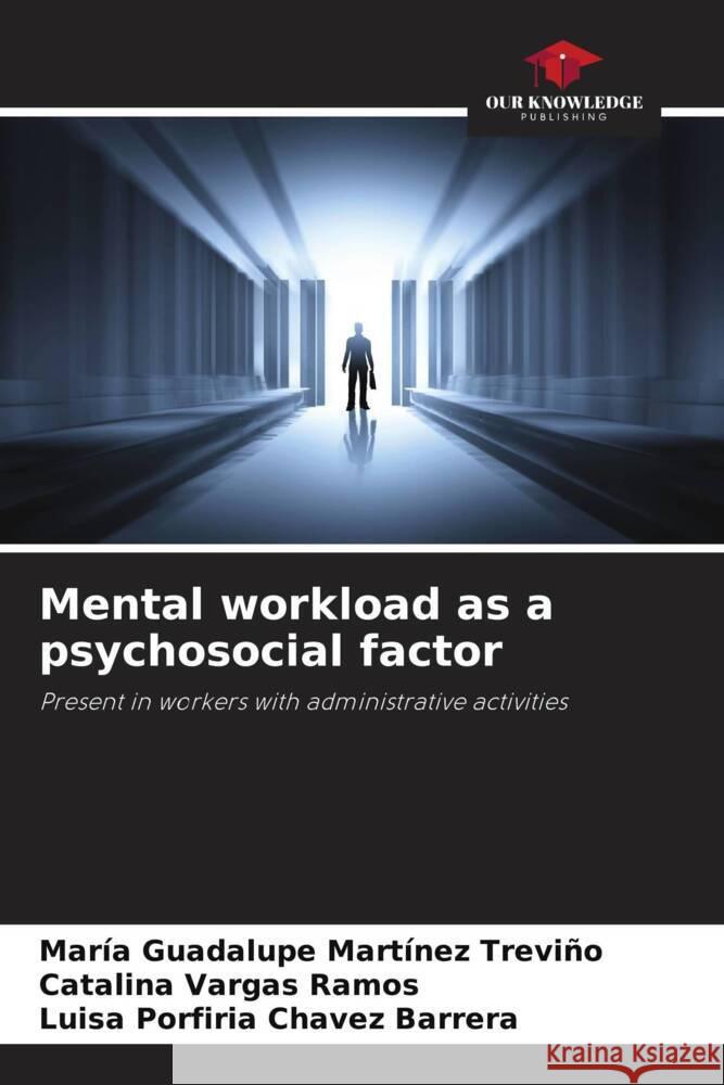 Mental workload as a psychosocial factor Martínez Treviño, María Guadalupe, Vargas Ramos, Catalina, Chavez Barrera, Luisa Porfiria 9786205469743