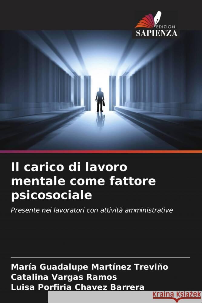 Il carico di lavoro mentale come fattore psicosociale Martínez Treviño, María Guadalupe, Vargas Ramos, Catalina, Chavez Barrera, Luisa Porfiria 9786205469842