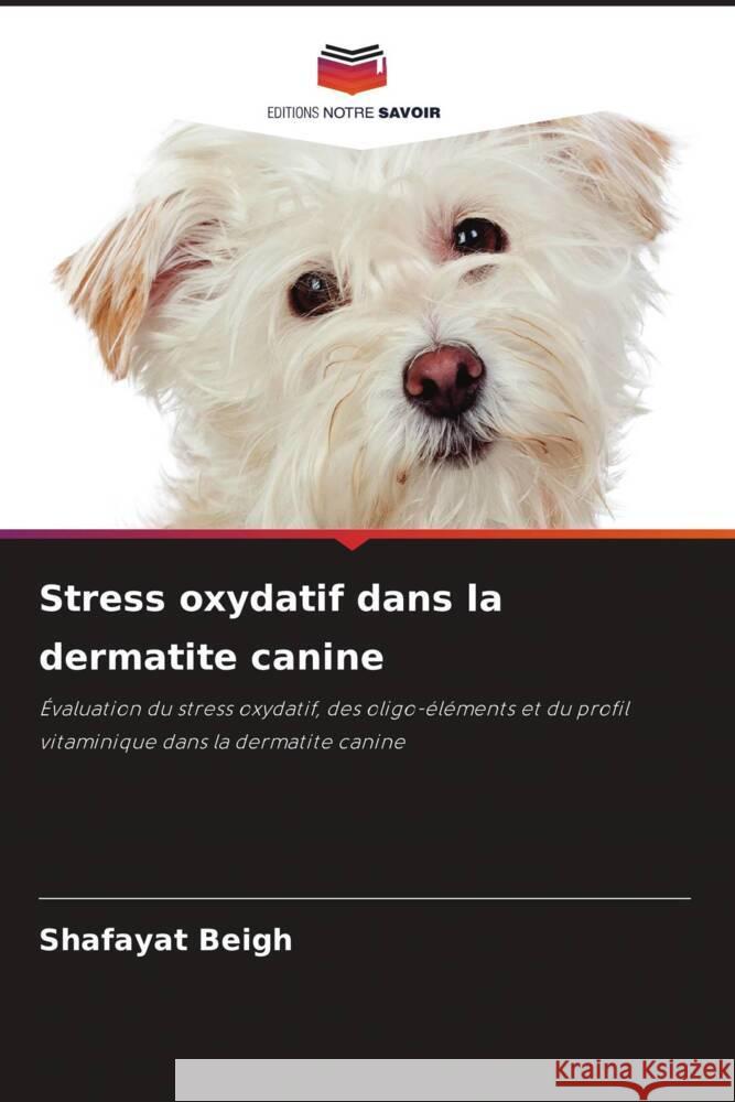 Stress oxydatif dans la dermatite canine Beigh, Shafayat 9786205469927