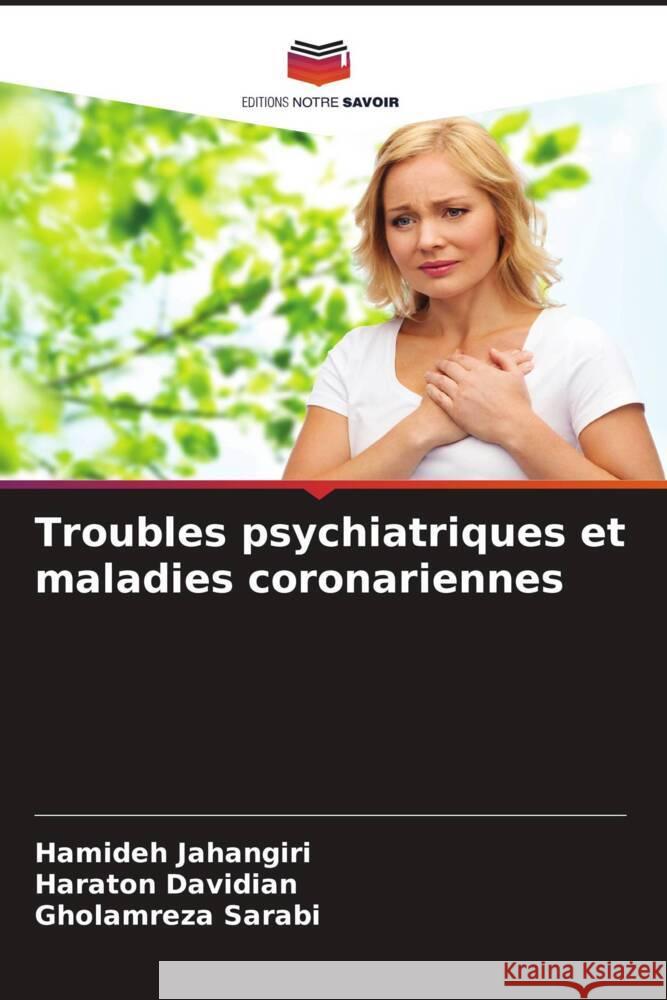 Troubles psychiatriques et maladies coronariennes Jahangiri, Hamideh, Davidian, Haraton, Sarabi, Gholamreza 9786205470374 Editions Notre Savoir