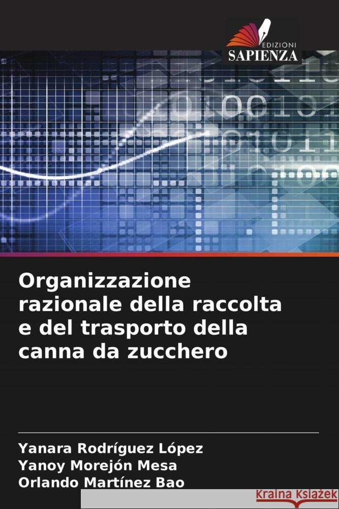 Organizzazione razionale della raccolta e del trasporto della canna da zucchero Rodríguez López, Yanara, Morejón Mesa, Yanoy, Martínez Bao, Orlando 9786205470558