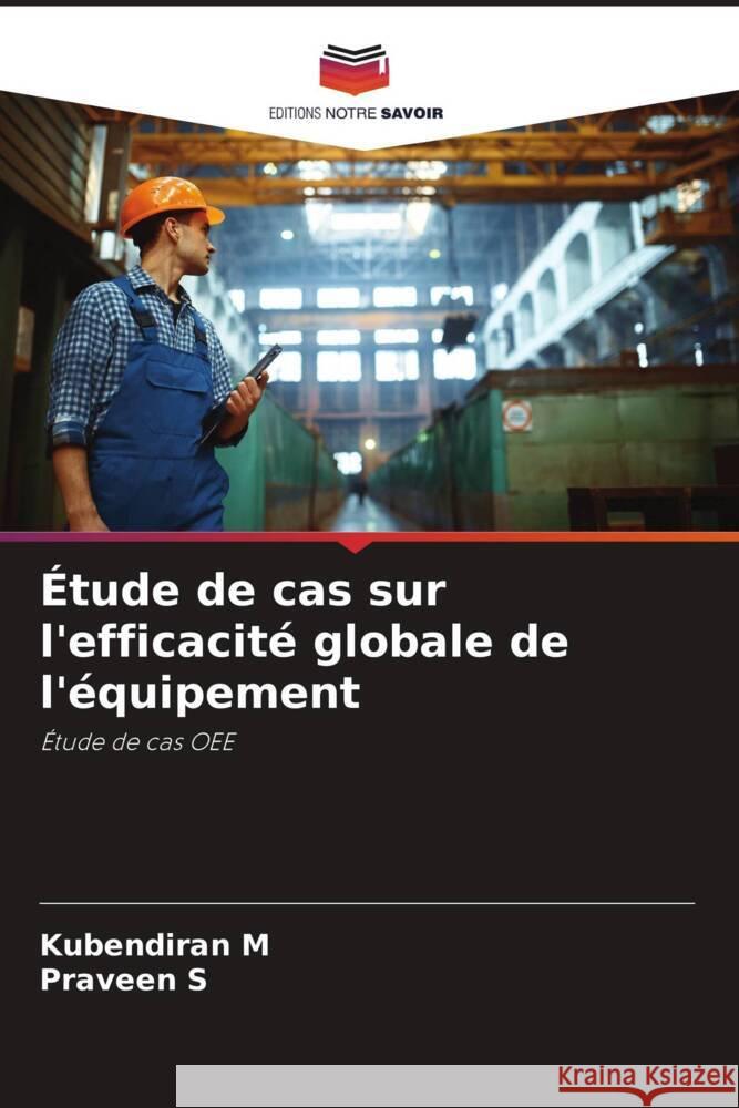 Étude de cas sur l'efficacité globale de l'équipement M, Kubendiran, S, Praveen 9786205470732