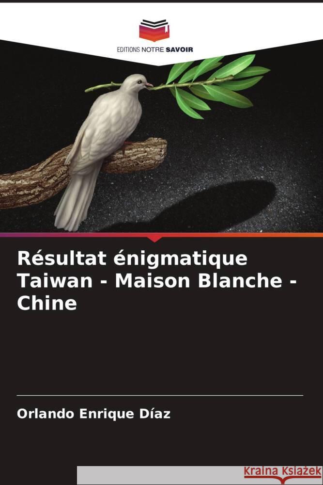 Résultat énigmatique Taiwan - Maison Blanche - Chine Enrique Diaz, Orlando 9786205470909