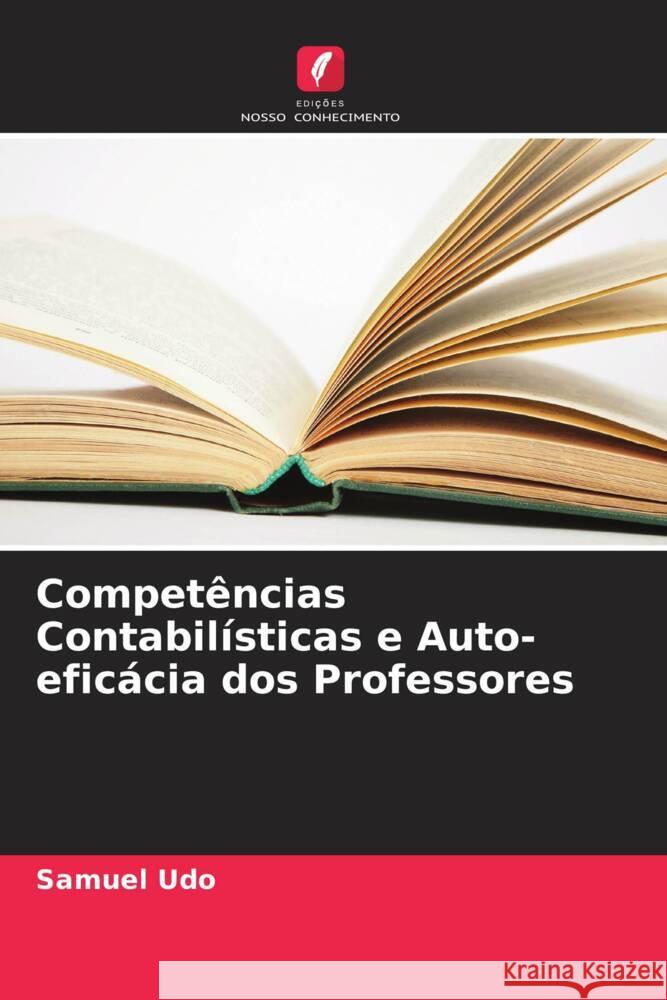 Competências Contabilísticas e Auto-eficácia dos Professores Udo, Samuel 9786205471289 Edições Nosso Conhecimento