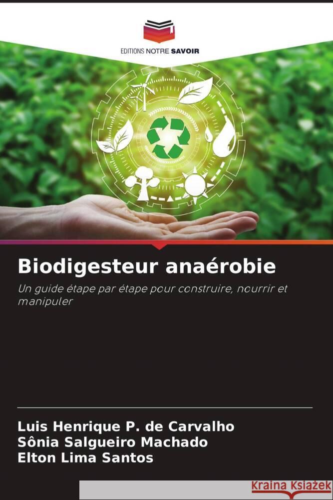 Biodigesteur anaérobie P. de Carvalho, Luis Henrique, Salgueiro Machado, Sônia, Lima Santos, Elton 9786205471609