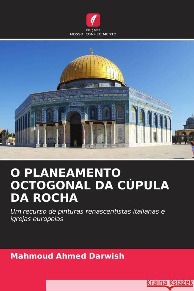 O PLANEAMENTO OCTOGONAL DA CÚPULA DA ROCHA Darwish, Mahmoud Ahmed 9786205471692 Edições Nosso Conhecimento