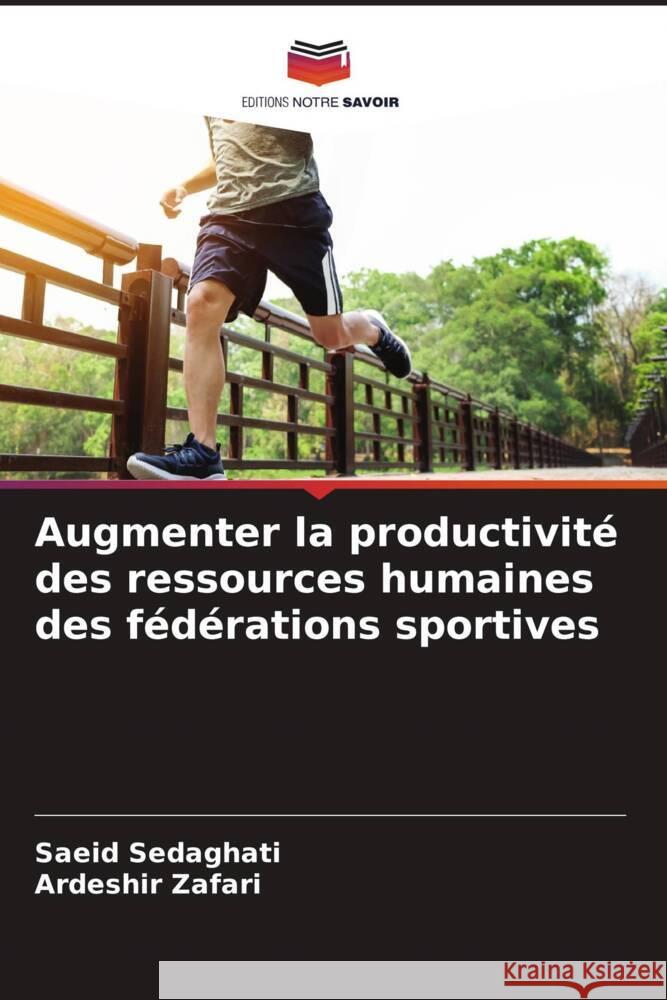 Augmenter la productivité des ressources humaines des fédérations sportives Sedaghati, Saeid, Zafari, Ardeshir 9786205471739 Editions Notre Savoir