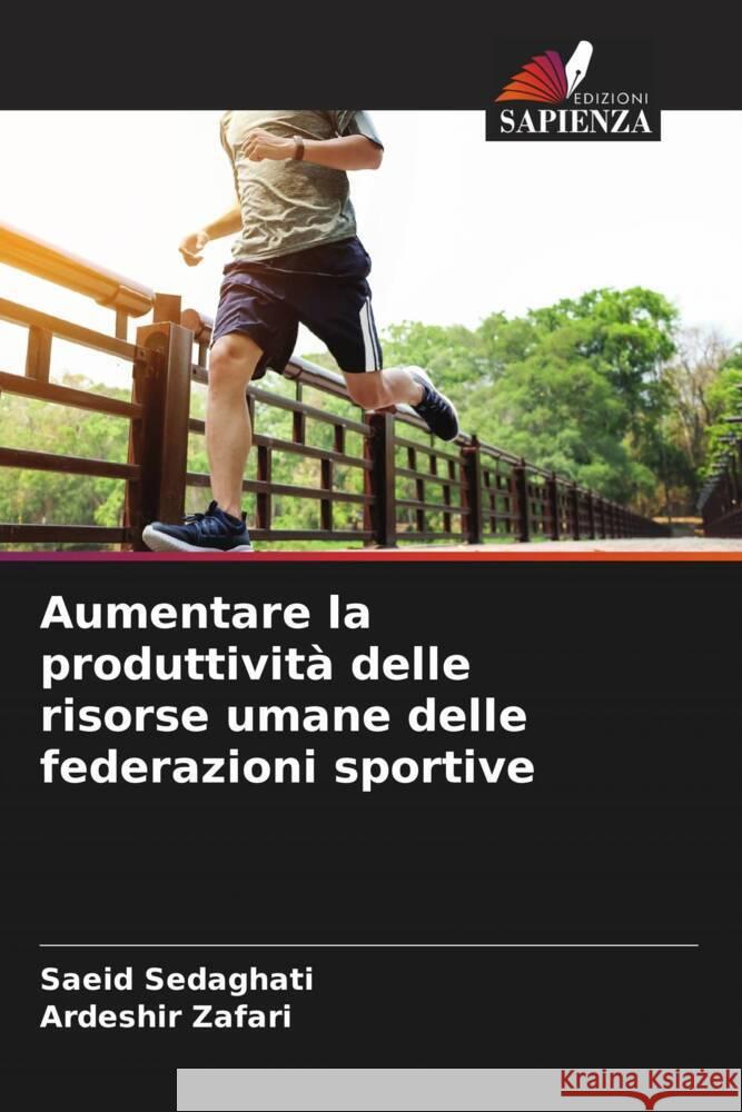 Aumentare la produttività delle risorse umane delle federazioni sportive Sedaghati, Saeid, Zafari, Ardeshir 9786205471746 Edizioni Sapienza