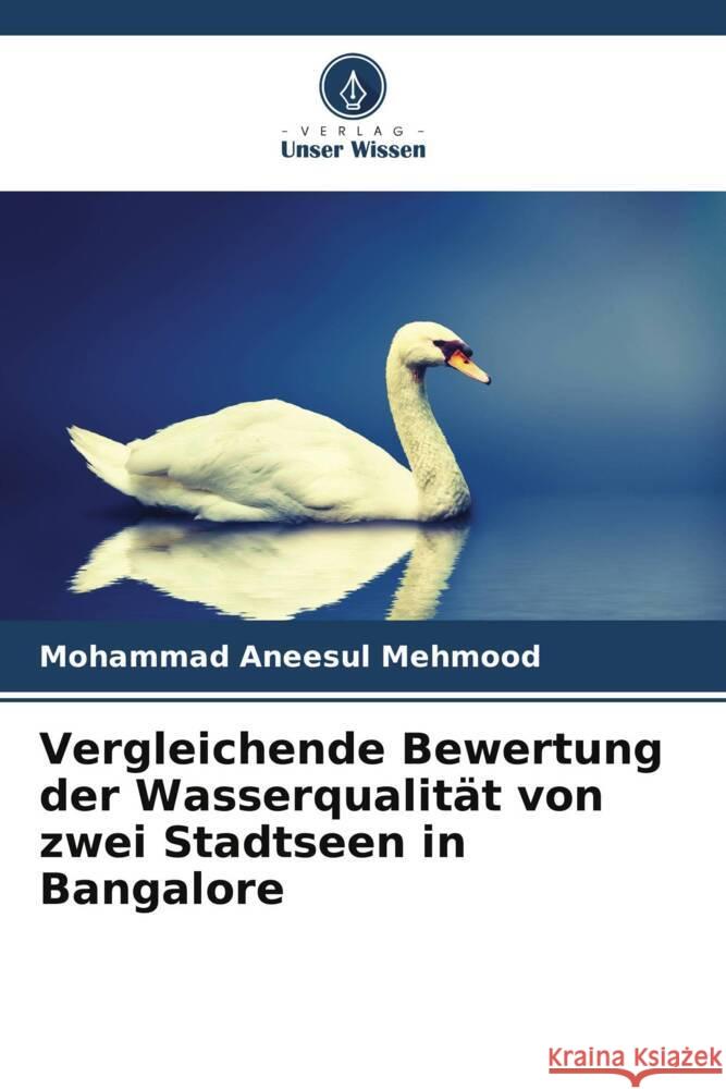 Vergleichende Bewertung der Wasserqualität von zwei Stadtseen in Bangalore Mehmood, Mohammad Aneesul 9786205471890