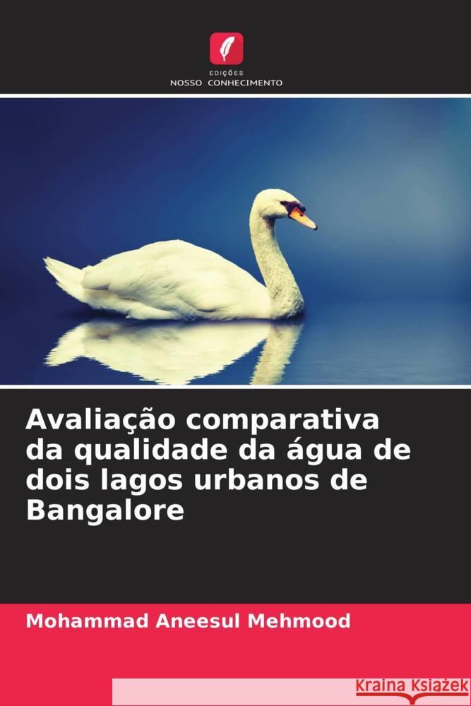 Avaliação comparativa da qualidade da água de dois lagos urbanos de Bangalore Mehmood, Mohammad Aneesul 9786205471937