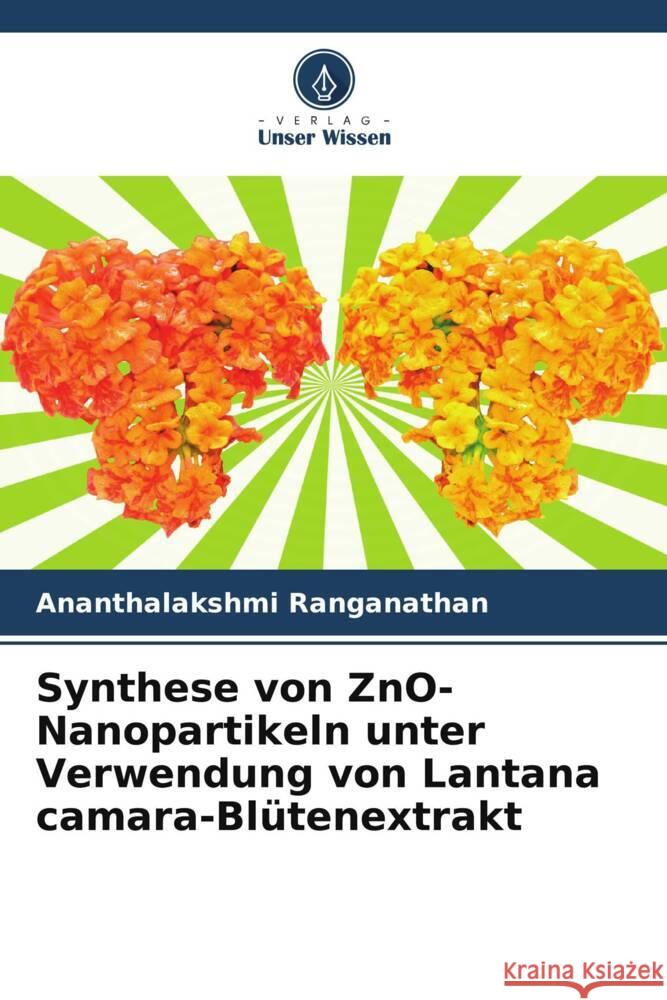 Synthese von ZnO-Nanopartikeln unter Verwendung von Lantana camara-Blütenextrakt Ranganathan, Ananthalakshmi 9786205472262