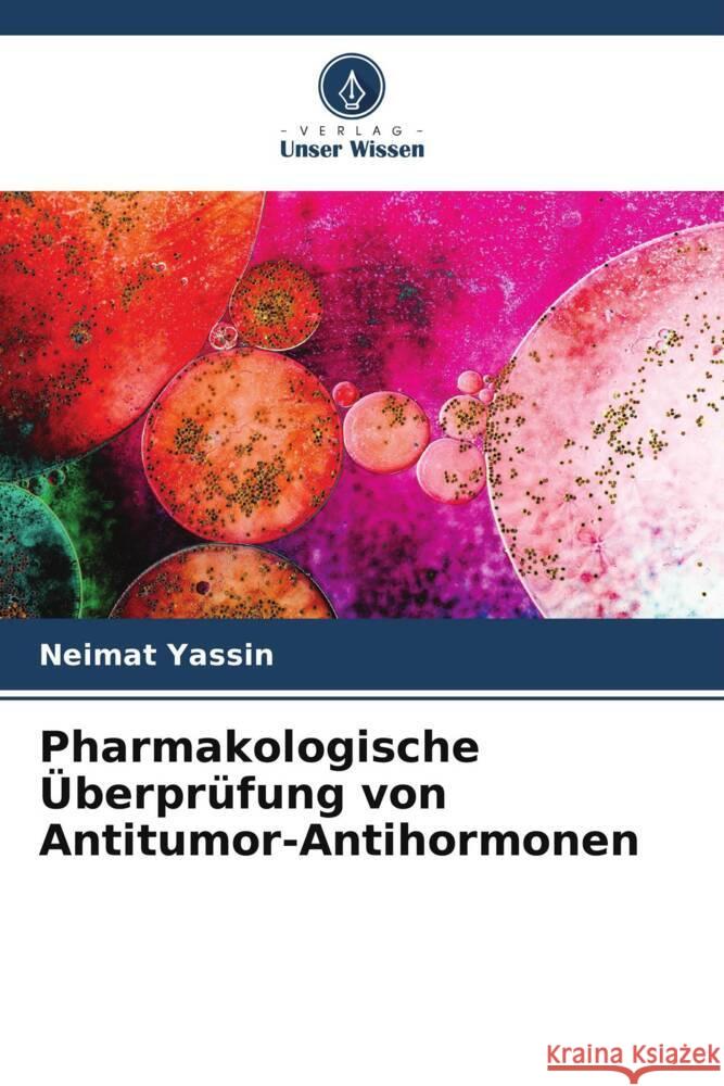 Pharmakologische Überprüfung von Antitumor-Antihormonen Yassin, Neimat 9786205473054 Verlag Unser Wissen