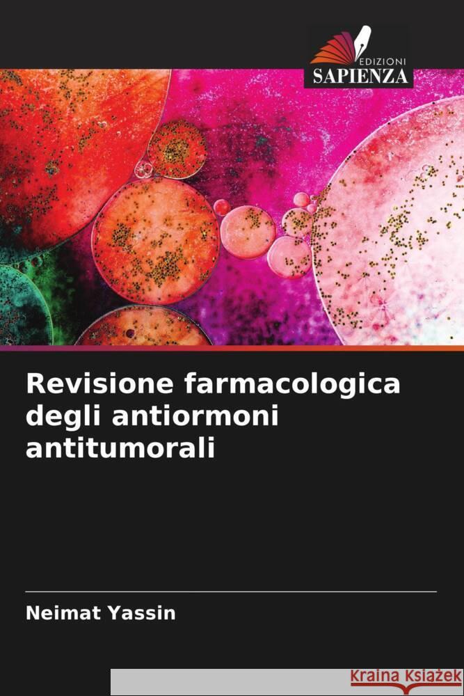 Revisione farmacologica degli antiormoni antitumorali Yassin, Neimat 9786205473085 Edizioni Sapienza