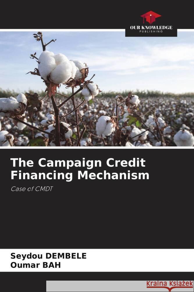 The Campaign Credit Financing Mechanism DEMBELE, Seydou, Bah, Oumar 9786205473375 Our Knowledge Publishing