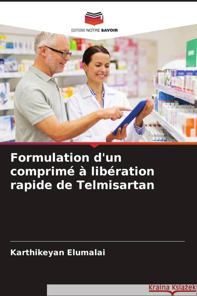 Formulation d'un comprimé à libération rapide de Telmisartan Elumalai, Karthikeyan 9786205473610