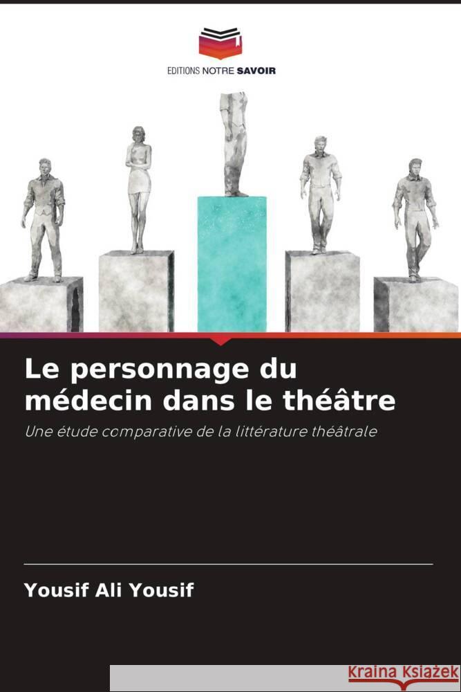 Le personnage du médecin dans le théâtre Yousif, Yousif Ali 9786205473962 Editions Notre Savoir