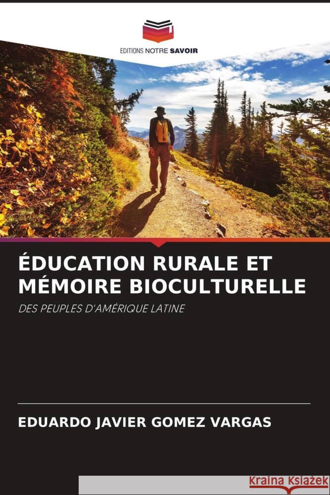 ÉDUCATION RURALE ET MÉMOIRE BIOCULTURELLE GOMEZ VARGAS, EDUARDO JAVIER 9786205474198