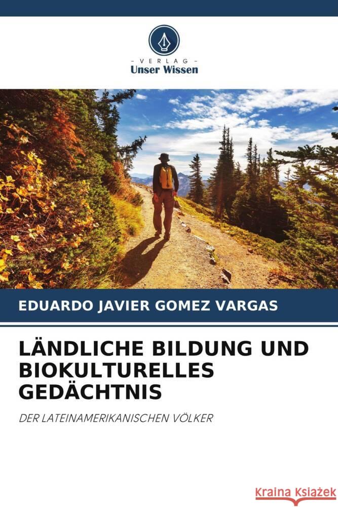 LÄNDLICHE BILDUNG UND BIOKULTURELLES GEDÄCHTNIS GOMEZ VARGAS, EDUARDO JAVIER 9786205474242