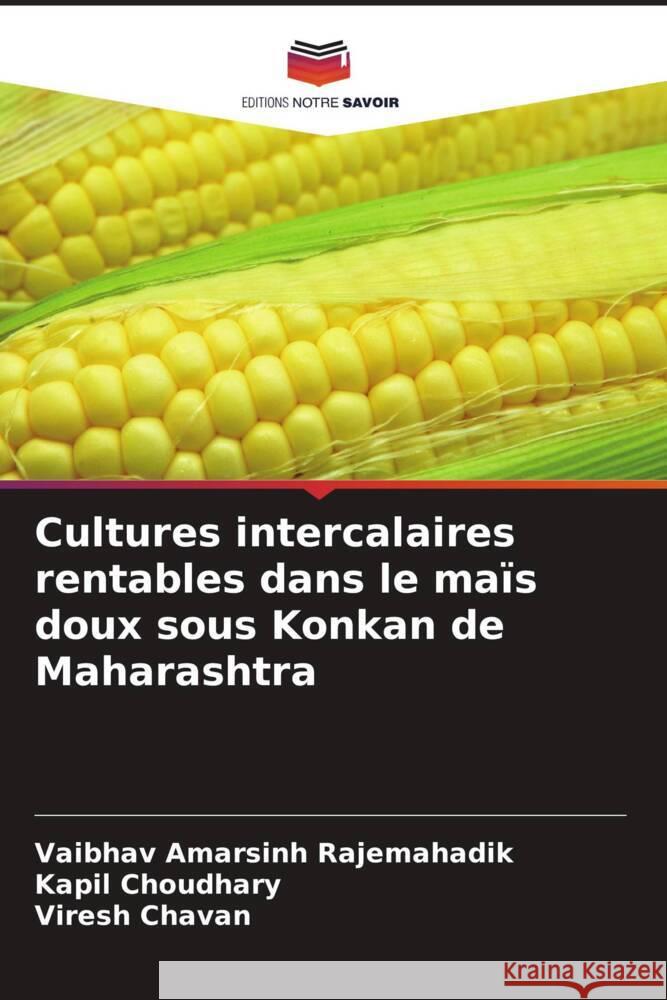 Cultures intercalaires rentables dans le maïs doux sous Konkan de Maharashtra Rajemahadik, Vaibhav Amarsinh, Choudhary, Kapil, Chavan, Viresh 9786205474501