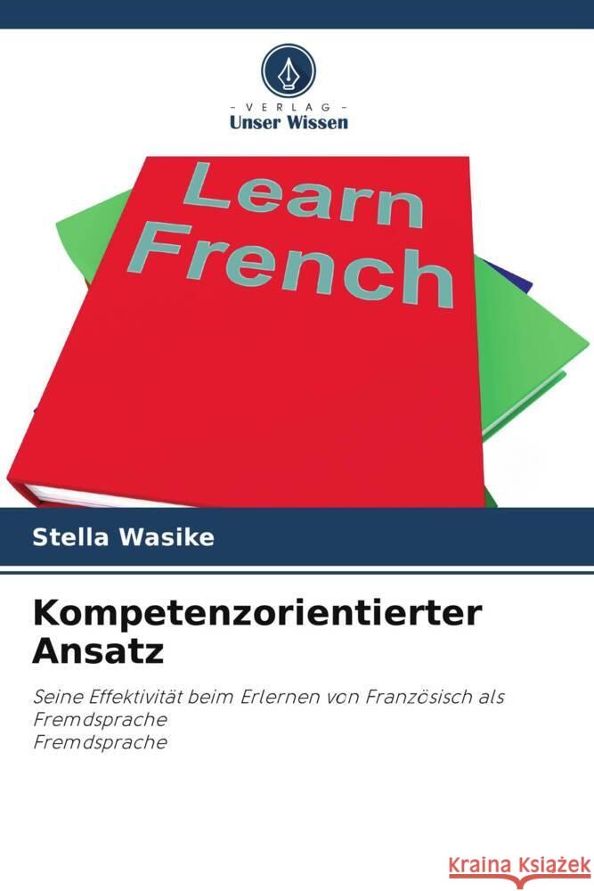 Kompetenzorientierter Ansatz Wasike, Stella 9786205475027 Verlag Unser Wissen