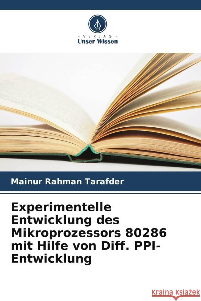 Experimentelle Entwicklung des Mikroprozessors 80286 mit Hilfe von Diff. PPI-Entwicklung Tarafder, Mainur Rahman 9786205475447 Verlag Unser Wissen