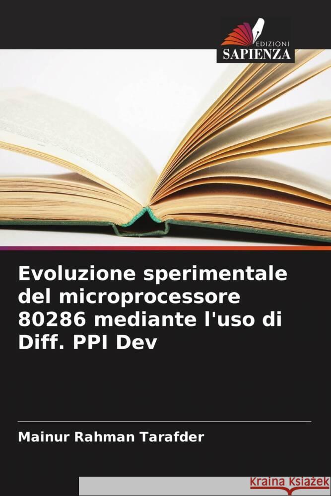 Evoluzione sperimentale del microprocessore 80286 mediante l'uso di Diff. PPI Dev Tarafder, Mainur Rahman 9786205475478 Edizioni Sapienza