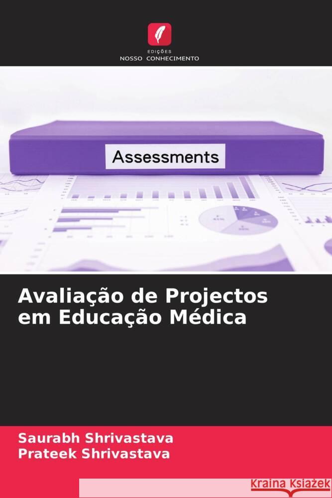 Avaliação de Projectos em Educação Médica Shrivastava, Saurabh, Shrivastava, Prateek 9786205475546 Edições Nosso Conhecimento