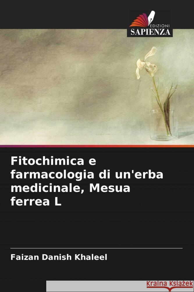 Fitochimica e farmacologia di un'erba medicinale, Mesua ferrea L Khaleel, Faizan Danish 9786205475614 Edizioni Sapienza