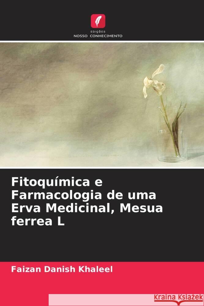 Fitoquímica e Farmacologia de uma Erva Medicinal, Mesua ferrea L Khaleel, Faizan Danish 9786205475621 Edições Nosso Conhecimento