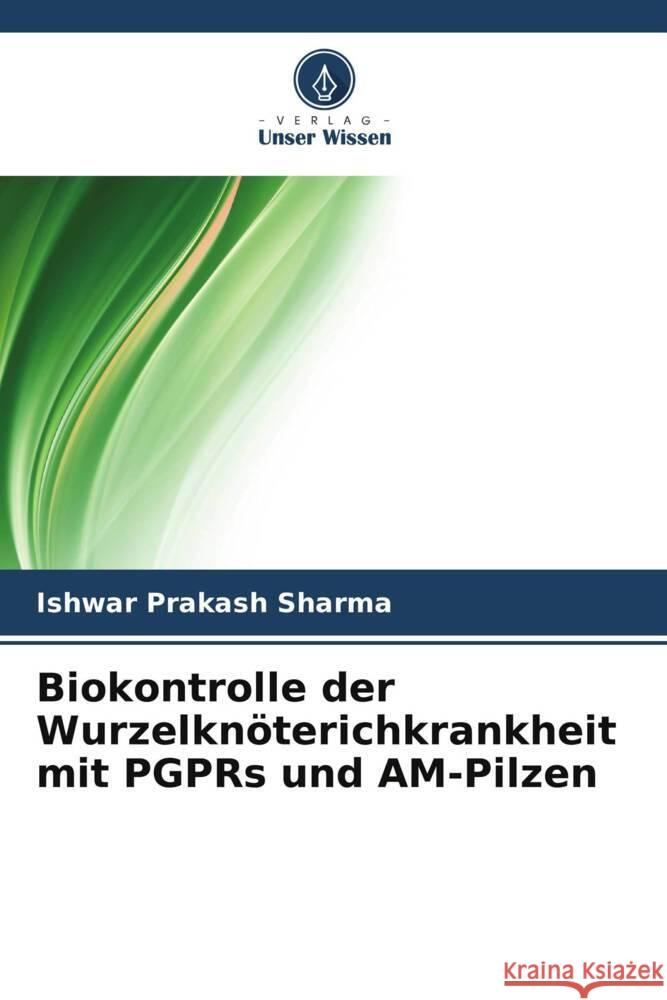 Biokontrolle der Wurzelknöterichkrankheit mit PGPRs und AM-Pilzen Sharma, Ishwar Prakash 9786205475768