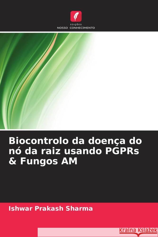 Biocontrolo da doença do nó da raiz usando PGPRs & Fungos AM Sharma, Ishwar Prakash 9786205475805 Edições Nosso Conhecimento