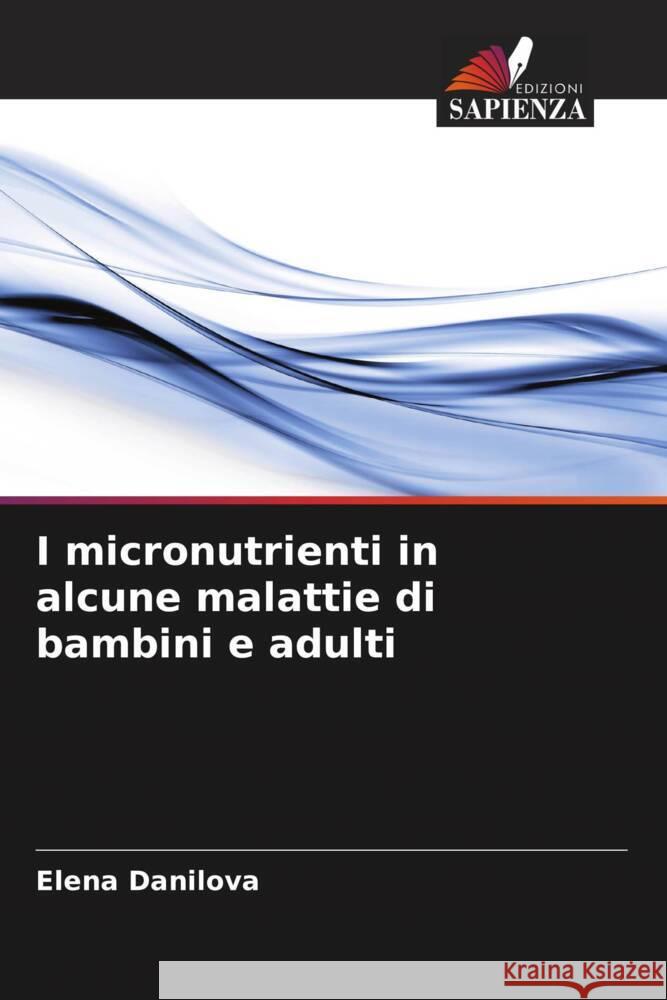 I micronutrienti in alcune malattie di bambini e adulti Danilova, Elena 9786205475911
