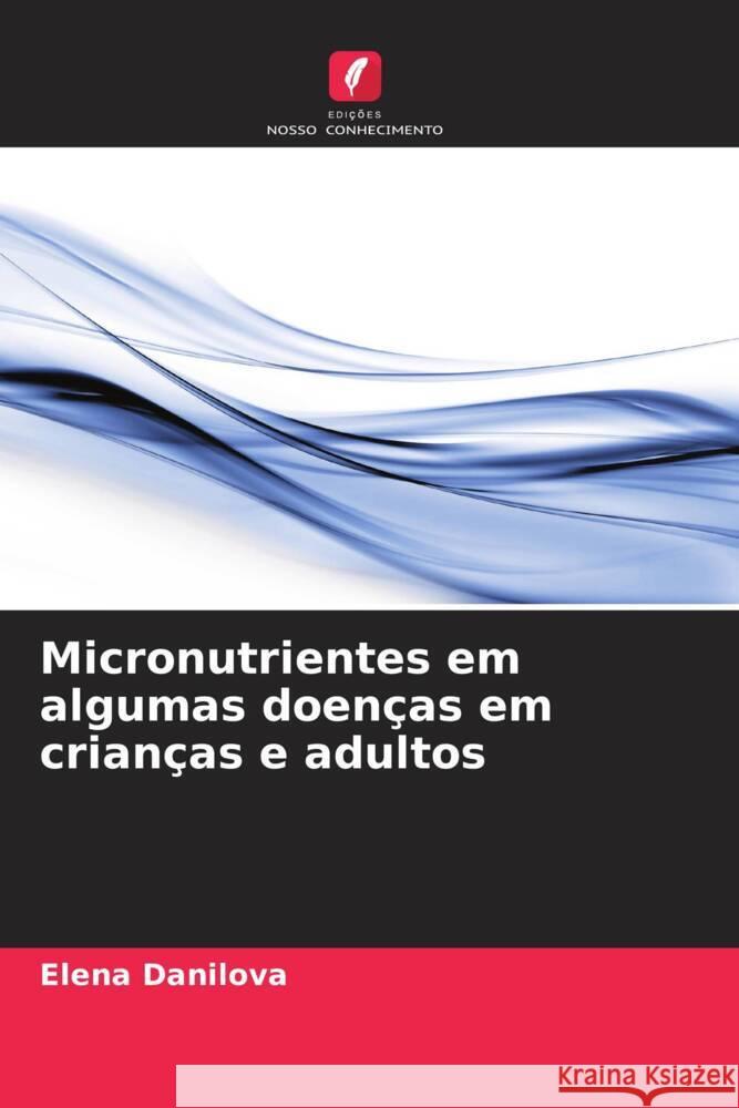 Micronutrientes em algumas doenças em crianças e adultos Danilova, Elena 9786205475928