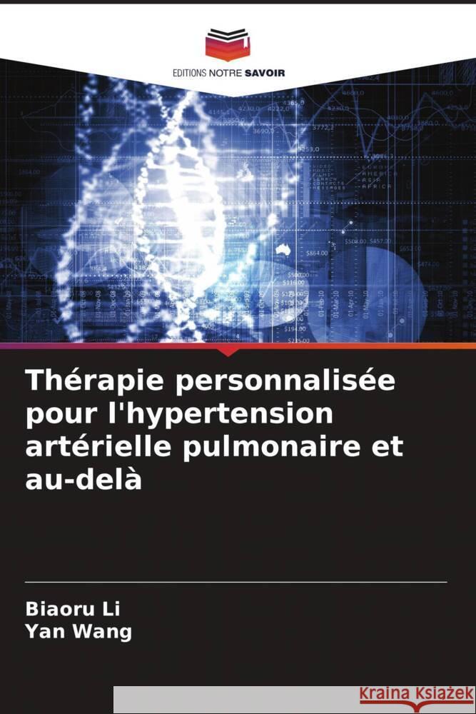 Thérapie personnalisée pour l'hypertension artérielle pulmonaire et au-delà Li, Biaoru, Wang, Yan 9786205476512 Editions Notre Savoir