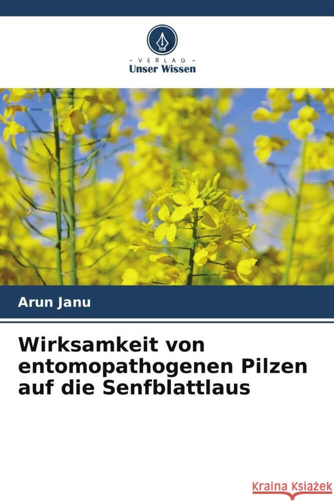 Wirksamkeit von entomopathogenen Pilzen auf die Senfblattlaus Janu, Arun 9786205476901