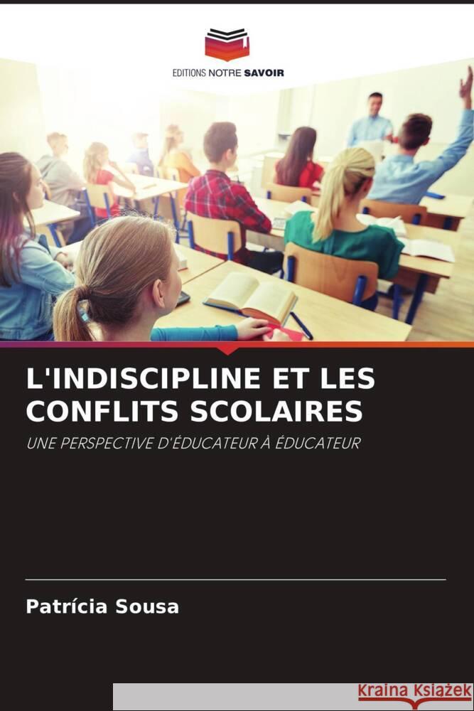 L'INDISCIPLINE ET LES CONFLITS SCOLAIRES Sousa, Patrícia 9786205477199 Editions Notre Savoir
