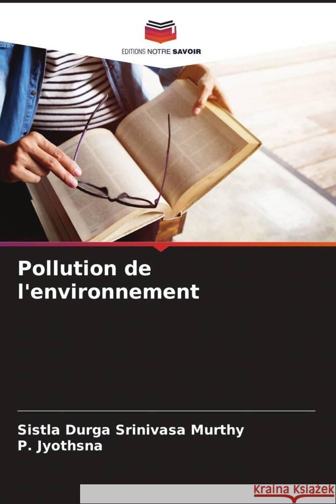 Pollution de l'environnement Durga Srinivasa murthy, Sistla, Jyothsna, P. 9786205477441 Editions Notre Savoir