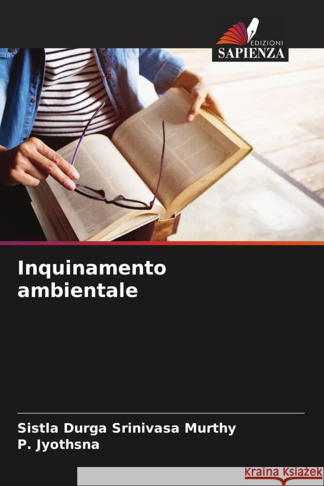 Inquinamento ambientale Durga Srinivasa murthy, Sistla, Jyothsna, P. 9786205477458 Edizioni Sapienza