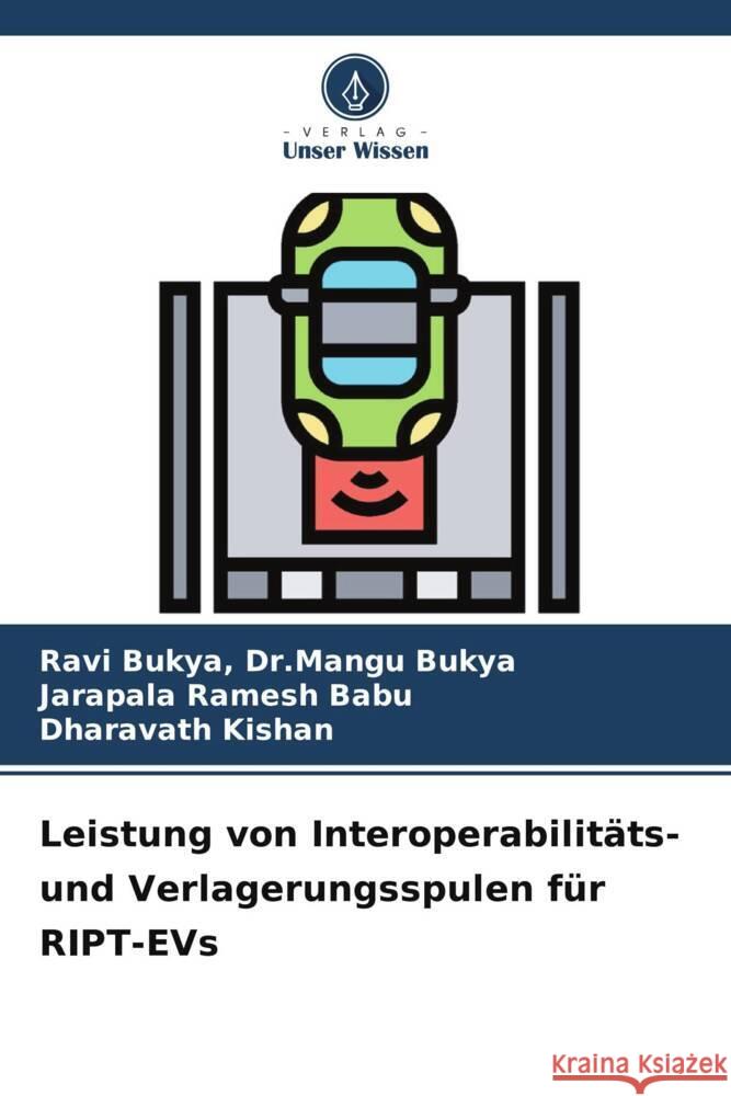 Leistung von Interoperabilitäts- und Verlagerungsspulen für RIPT-EVs Bukya, Ravi Bukya, Dr.Mangu, Ramesh Babu, Jarapala, Kishan, Dharavath 9786205477489