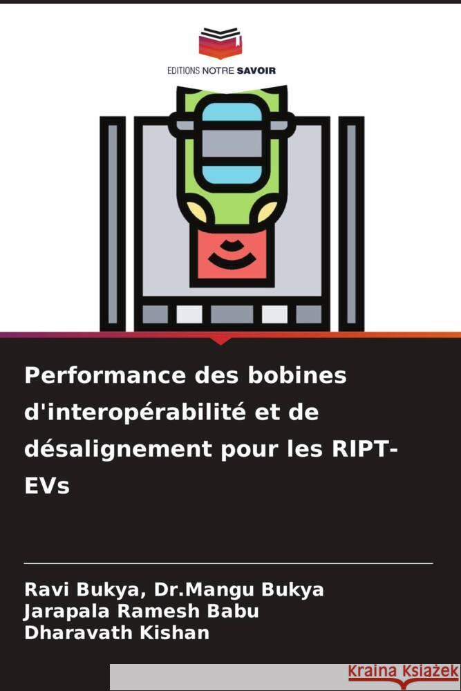 Performance des bobines d'interopérabilité et de désalignement pour les RIPT-EVs Bukya, Ravi Bukya, Dr.Mangu, Ramesh Babu, Jarapala, Kishan, Dharavath 9786205477502