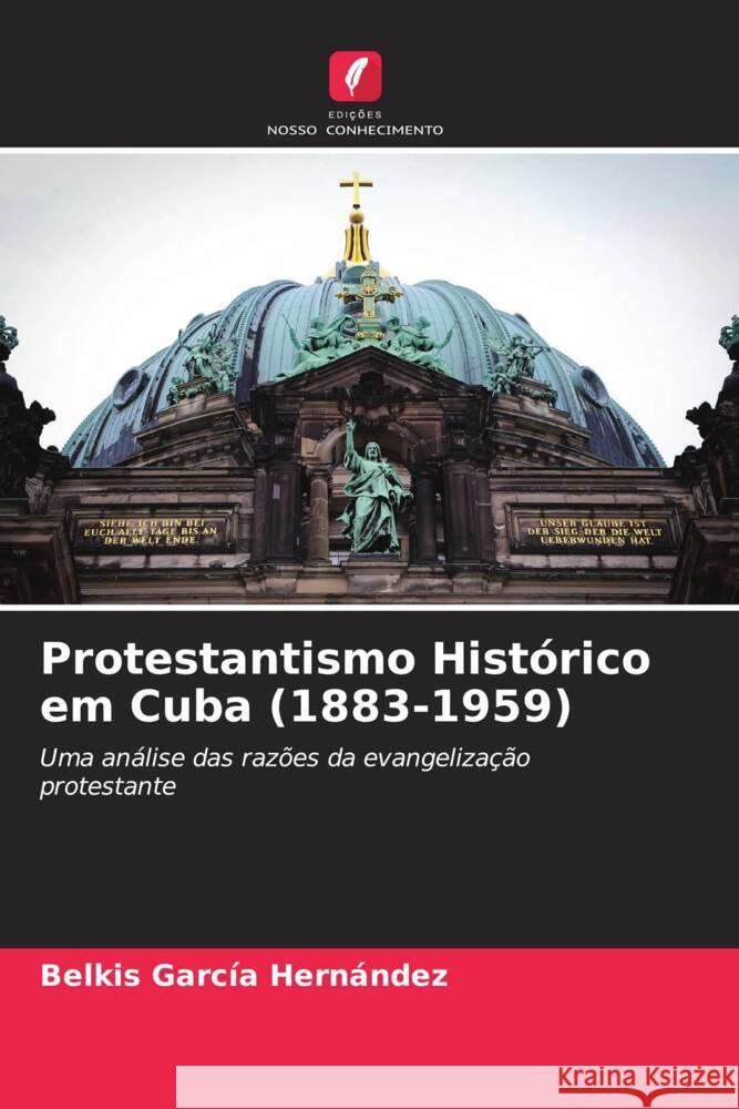 Protestantismo Histórico em Cuba (1883-1959) García Hernández, Belkis 9786205477816