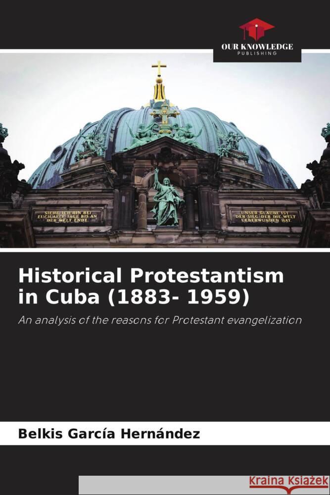 Historical Protestantism in Cuba (1883- 1959) García Hernández, Belkis 9786205477854