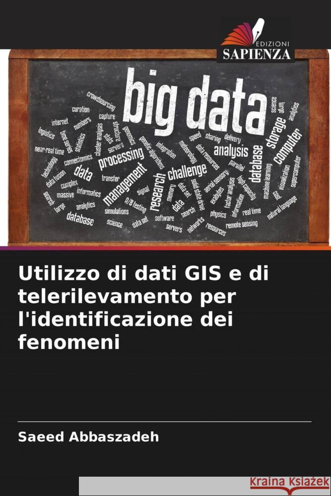 Utilizzo di dati GIS e di telerilevamento per l'identificazione dei fenomeni Abbaszadeh, Saeed 9786205477977 Edizioni Sapienza