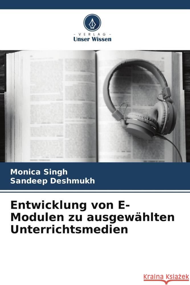 Entwicklung von E-Modulen zu ausgewählten Unterrichtsmedien SINGH, MONICA, Deshmukh, Sandeep 9786205478080