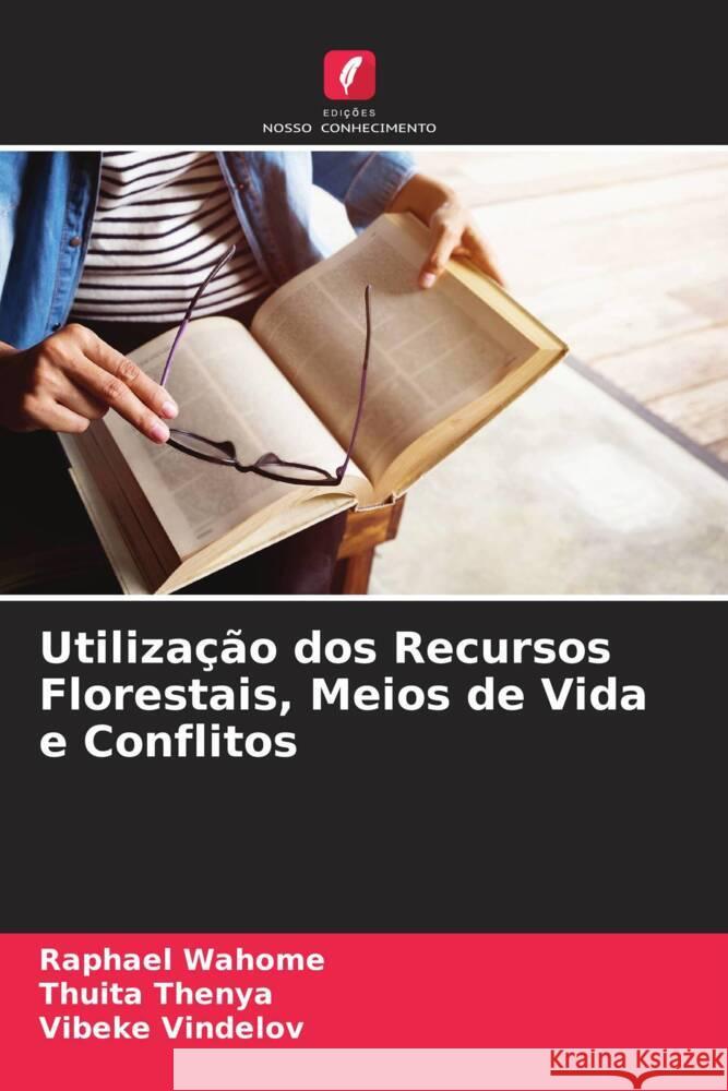 Utilização dos Recursos Florestais, Meios de Vida e Conflitos Wahome, Raphael, Thenya, Thuita, Vindelov, Vibeke 9786205478233