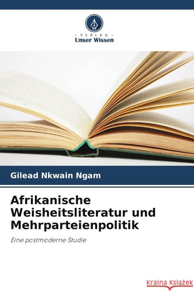 Afrikanische Weisheitsliteratur und Mehrparteienpolitik Ngam, Gilead Nkwain 9786205478721