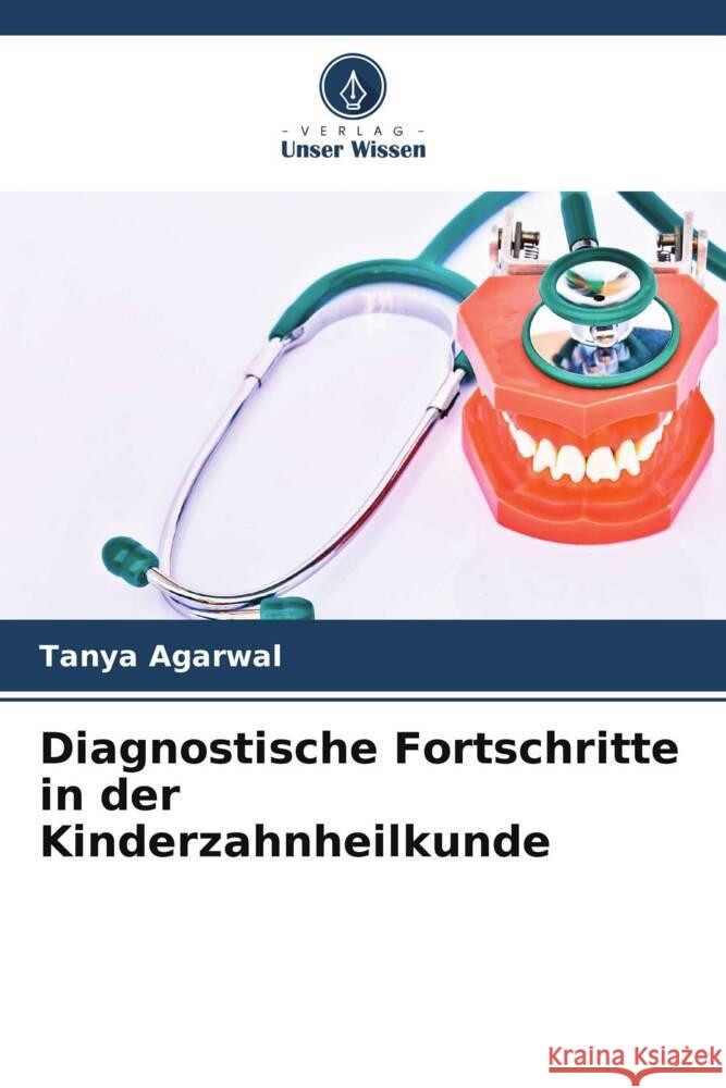 Diagnostische Fortschritte in der Kinderzahnheilkunde Agarwal, Tanya 9786205478912