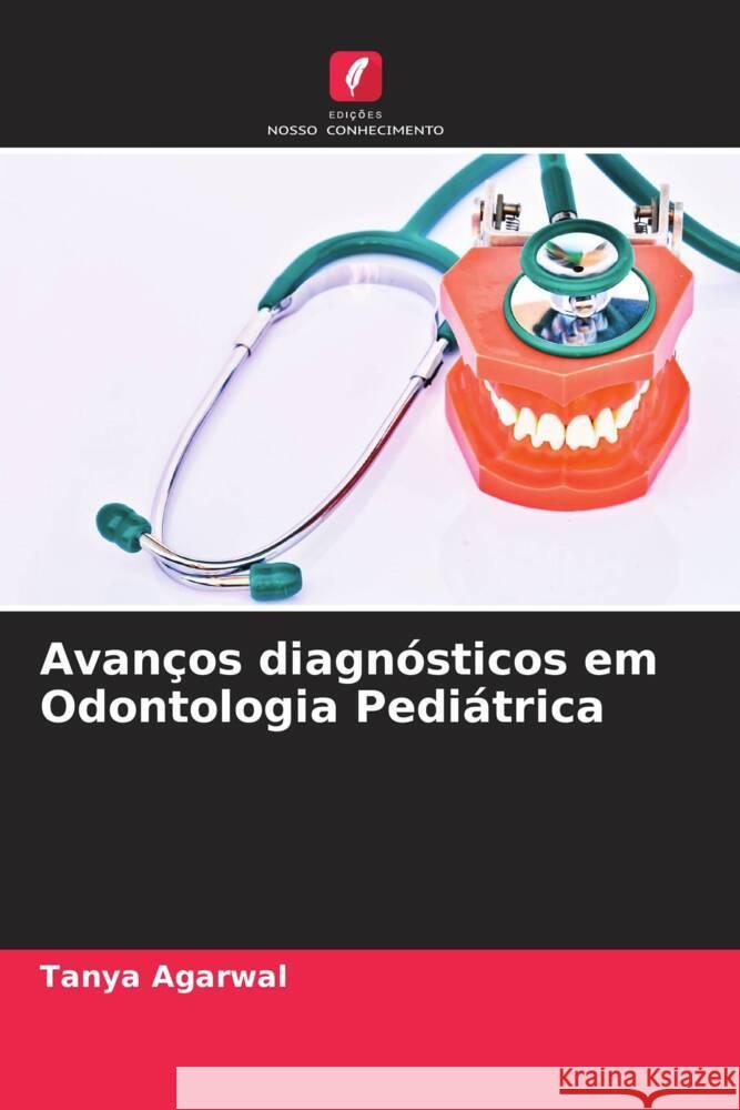 Avanços diagnósticos em Odontologia Pediátrica Agarwal, Tanya 9786205478950