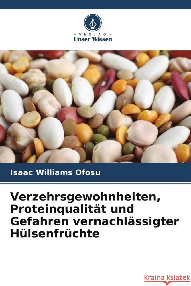 Verzehrsgewohnheiten, Proteinqualität und Gefahren vernachlässigter Hülsenfrüchte Ofosu, Isaac Williams 9786205478981