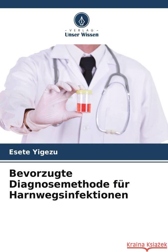 Bevorzugte Diagnosemethode für Harnwegsinfektionen Yigezu, Esete 9786205479094 Verlag Unser Wissen
